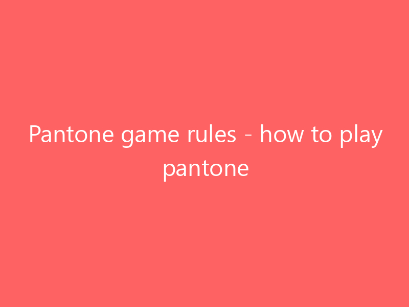 Pantone game rules how to play pantone September 2024 Ultra food mess